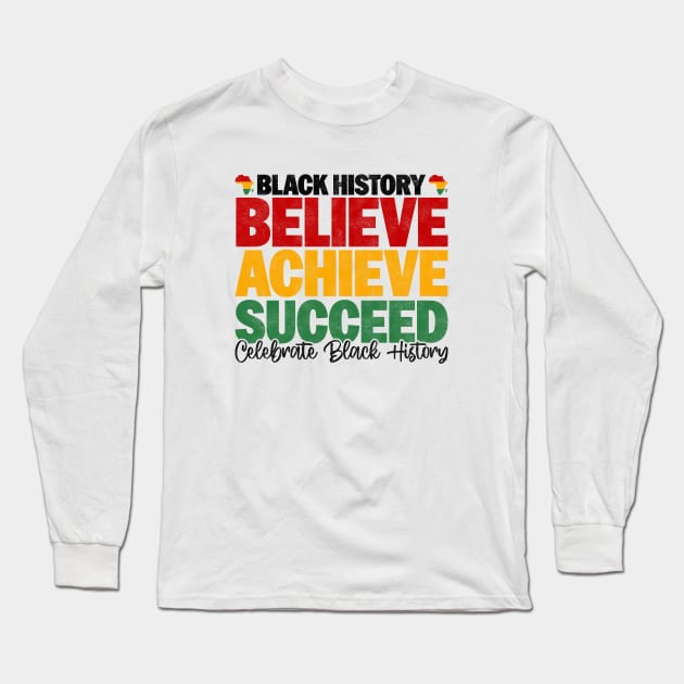 Black History Believe Achieve Succeed Celebrate Black History - Melanin African American Long Sleeve T-Shirt by BenTee